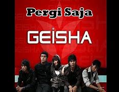 Lirik Geisha Pergi Saja Kau Pergi